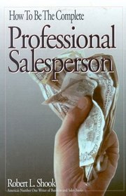 How to Be the Complete Professional Salesperson