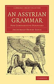 An Assyrian Grammar: For Comparative Purposes (Cambridge Library Collection - Linguistics)