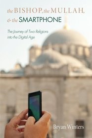 The Bishop, the Mullah, and the Smartphone: The Journey of Two Religions into the Digital Age