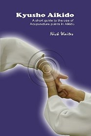 Kyusho Aikido: A short guide to the use of Acupuncture points in Aikido
