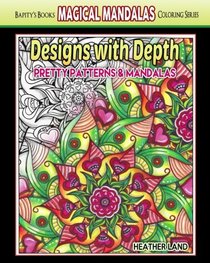 Designs With Depth: Pretty Patterns & Mandalas (Magical Mandalas) (Volume 1)