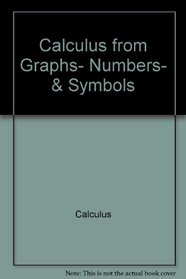Calculus from Graphs, Numbers, & Symbols (Calculus from Graphs, Numbers, & Symbols)