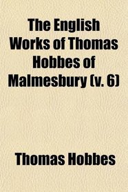 The English Works of Thomas Hobbes of Malmesbury (v. 6)