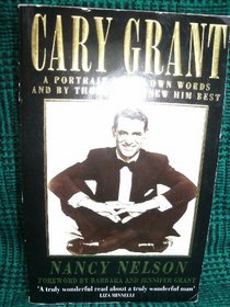 Cary Grant: A Portrait in His Own Words and by Those Who Knew Him Best