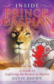 Inside Prince Caspian: A Guide to Exploring the Return to Narnia