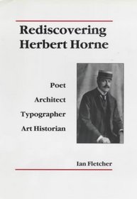 Rediscovering Herbert Horne: Poet, Architect, Typographer, Art Historian (British Authors Series, 1880-1920)