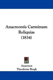 Anacreontis Carminum Reliquias (1834) (Latin Edition)
