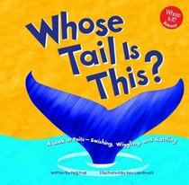 Whose Tail Is This?: A Look at Aninal Tails - Swishing, Wiggling, and Rattling (Whose Is It?)