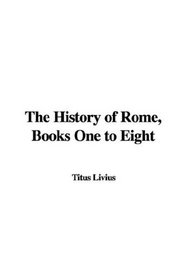 The History of Rome, Books One to Eight