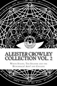 Aleister Crowley Collection Vol. 2 - 'White Stains'  'The Soldier and the Hunchback ! And ?' and 'Cocaine'