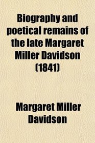 Biography and poetical remains of the late Margaret Miller Davidson (1841)