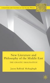 New Literature and Philosophy of the Middle East: The Chaotic Imagination (Literatures and Cultures of the Islamic World)