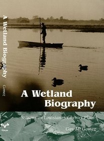 A Wetland Biography: Seasons on Louisiana's Chenier Plain