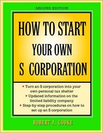 How to Start Your Own 'S' Corporation, Second Edition