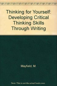 Thinking for Yourself: Developing Critical Thinking Skills Through Writing