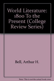 World Literature: 1800 To the Present (College Review Series)