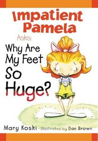 Impatient Pamela Asks: Why Are My Feet So Huge? (Impatient Pamela)