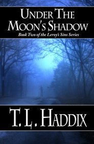 Under The Moon's Shadow: Leroy's Sins, Book Two