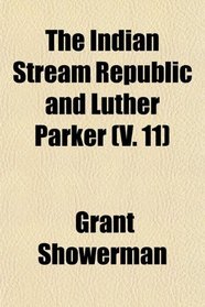 The Indian Stream Republic and Luther Parker (V. 11)