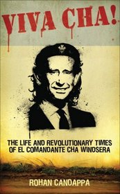 Viva Cha!: The Life and Revolutionary Times of Il Commandante Cha Windsera