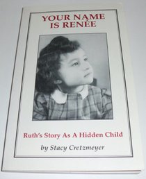 Your Name is Renee: Ruth's Story as a Hidden Child