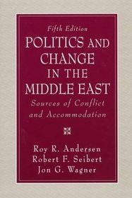 Politics and Change in the Middle East: Sources of Conflict and Accommodation