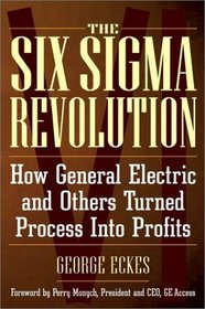General Electric's Six Sigma Revolution: How General Electric and Others Turned Process Into Profits