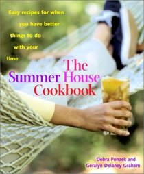 The Summer House Cookbook : Easy Recipes for When You Have Better Things to Do with Your Time