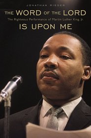 The Word of the Lord Is Upon Me: The Righteous Performance of Martin Luther King, Jr. (Harvard East Asian Monographs)