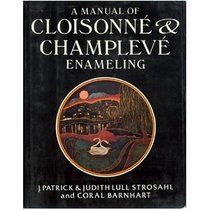 A Manual of Cloisonne and Champleve Enameling