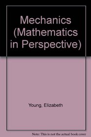 Mechanics (Mathematics in Perspective)