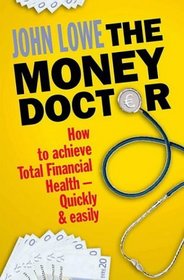 The Money Doctor: How to Achieve Total Financial Health - Quickly and Easily