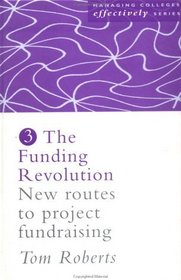 The Funding Revolution: New Routes to Project Fundraising (Managing Colleges Effectively Series)