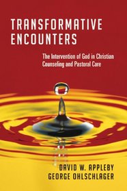 Transformative Encounters: The Intervention of God in Christian Counseling and Pastoral Care The Intervention of God in Christian Counseling and Pastoral Care