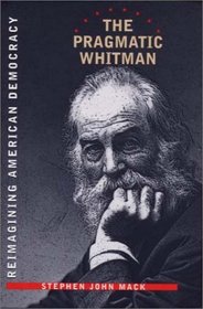 The Pragmatic Whitman: Reimaining American Democracy (Iowa Whitman Series)