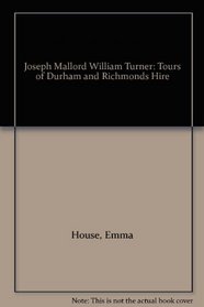 Joseph Mallord William Turner: Tours of Durham and Richmonds Hire