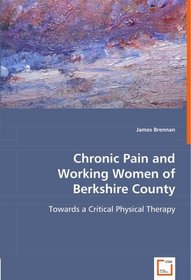 Chronic Pain and Working Women of Berkshire County: Towards a Critical Physical Therapy