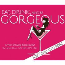 Eat, Drink, and Be Gorgeous 2010 Daily Calendar