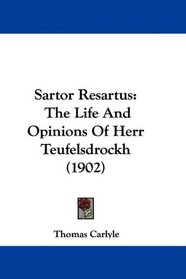 Sartor Resartus: The Life And Opinions Of Herr Teufelsdrockh (1902)