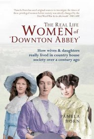 THE REAL LIFE WOMEN OF DOWNTON ABBEY