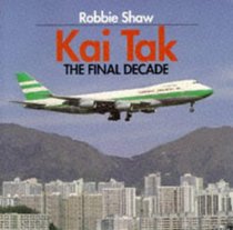 Kai Tak: The Final Decade