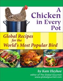 A Chicken in Every Pot: Global Recipes for the Wold's Most Popular Bird (Capital Lifestyles)