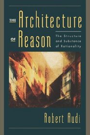 The Architecture of Reason: The Structure and Substance of Rationality