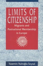 Limits of Citizenship : Migrants and Postnational Membership in Europe