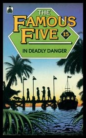 The Famous Five in Deadly Danger: A New Adventure of the Characters Created by Enid Blyton (NEW FIVE'S)