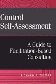 Control Self-Assessment: A Guide to Facilitation-Based Consulting