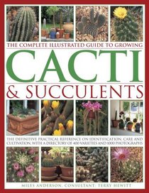 The Complete Illustrated Guide to Growing Cacti and Succulents