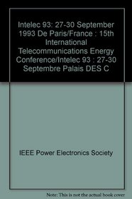 Intelec 93: 27-30 September 1993 De Paris/France : 15th International Telecommunications Energy Conference/Intelec 93 : 27-30 Septembre Palais Des C (International ... Energy Conference//Intelec)