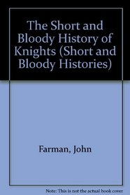 The Short and Bloody History of Knights (Short and Bloody Histories (Paperback))