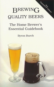 Brewing Quality Beers: The Home Brewer's Essential Guidebook